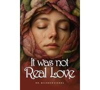 IT WAS NOT REAL LOVE: I Survived, I Healed, and I Was Born Again
