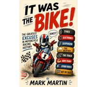It Was the Bike!: The Greatest Excuses in Motorcycle Racing History, A Funny Gift for Fans of Motorbike Grand Prix, Superbikes, Motocross, Dirtbikes, MotoGP, Road Racing and Beyond