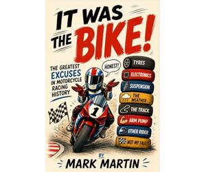 It Was the Bike!: The Greatest Excuses in Motorcycle Racing History, A Funny Gift for Fans of Motorbike Grand Prix, Superbikes, Motocross, Dirtbikes, MotoGP, Road Racing and Beyond