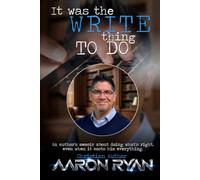 It Was The Write Thing To Do: An Author's Memoir About Doing What's Right, Even When It Costs Him Everything