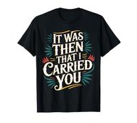 It Was Then That I Carried You Motivational Reminder - Camiseta