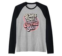 It Was Then That I Carried You Motivational Reminder |- Camiseta Manga Raglan