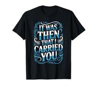 It Was Then That I Carried You Recordatorio Motivacional Camiseta