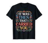 It Was Then That I Carried You Recordatorio Motivacional - Camiseta