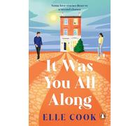 It Was You All Along: The emotional and uplifting second chance romance from the author of The Last Train Home and The Wedding Game