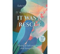 It wasn`t an Escape, it was a Rescue: A story of faith and courage after loving a narcissist