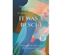 It wasn`t an Escape, it was a Rescue: A story of faith and courage after loving a narcissist