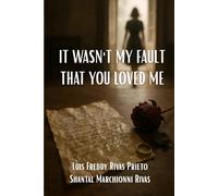 It Wasn’t My Fault That You Loved Me: An Emotional Romance and Family Drama About Love, Brokenness, and Forgiveness