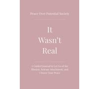 It Wasn’t Real: A Guided Journal to Let Go of the Illusion, Release Attachment, and Choose Your Peace