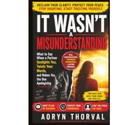 It Wasn't a Misunderstanding: What to Say When a Partner Gaslights You, Twists Your Words, and Makes You the One Apologizing (Self-Trust Recovery Series By Aoryn Thorval)