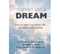 It wasn't Just A Dream!: Your Ultimate Playbook for Decoding Your Dreams.
