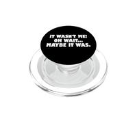 It Wasn't Me Oh Wait Maybe It Was - Sarcastic Joke PopSockets PopGrip para MagSafe