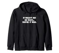 It Wasn't Me Oh Wait Maybe It Was - Sarcastic Joke Sudadera con Capucha