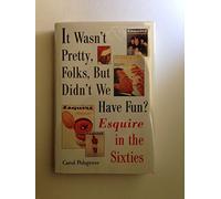 It Wasn't Pretty, Folks, but Didn't We Have Fun?: Esquire in the Sixties