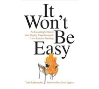 It Won't Be Easy: An Exceedingly Honest (and Slightly Unprofessional) Love Letter to Teaching