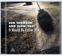 It Would Be Easier If by Thomson, Ken, Slow, Fast (2010-11-09)