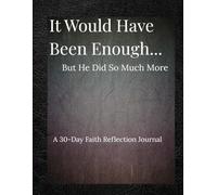 It Would Have Been Enough… But He Did So Much More: A 30-Day Christian Journal for Men - Faith Reflection, Prayer, and Gratitude Devotional