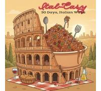 Ital-Easy: 30 Days, Italian Ways: Cook simple, authentic Italian recipes every day, wherever you are! (ꜱᴡɪꜰᴛ ᴡᴀɴᴅᴇʀɪɴɢ & ꜰᴏᴏᴅ ꜱᴛᴜꜰꜰ (English Edition))