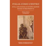 ITALIA COMO CENTRO, ARTE Y COLECCIONISMO EN LA ITALIA: Arte y coleccionismo en la Italia española durante la Edad Moderna: 52