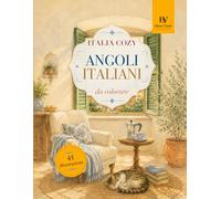 Italia Cozy da Colorare: Angoli Italiani: 45 illustrazioni rilassanti per adulti e ragazzi tra case, balconi, caffè, libri, gatti e piccoli scorci d’Italia