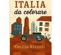 Italia da Colorare: Libro per adulti e ragazzi