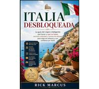 Italia desbloqueada: La guía del viajero inteligente: qué hacer y qué no hacer, secretos culturales y normas de etiqueta para viajar sin esfuerzo y con confianza por Italia.