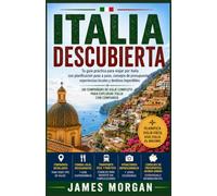 ITALIA DESBLOQUEADA: Tu guía práctica para viajar por Italia con planificación paso a paso, consejos para ahorrar dinero, experiencias locales y destinos imprescindibles.