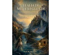 Italia di Miti e Leggende: Storie, amori, misteri e racconti popolari dai luoghi più affascinanti del territorio italiano (Miti e Leggende dal Mondo)