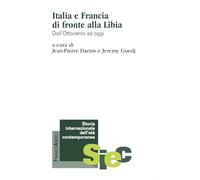 Italia e Francia di fronte alla Libia. Dall'Ottocento ad oggi (Storia internazionale dell'età contemporanea)