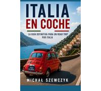 Italia en coche: Guía práctica para recorrer Italia en coche y descubrir lagos, ciudades históricas, costas espectaculares, rutas panorámicas y tesoros ocultos