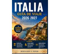 ITALIA GUÍA DE VIAJE 2026-2027: Una guía práctica para explorar calles históricas, rutas costeras, paisajes alpinos, tradiciones regionales y la vida cotidiana local.