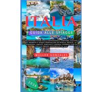 Italia Guida alle spiagge 2026: Silenzioso fuori dalla reteGioielli costieri, calette segrete e acque cristalline di Puglia, Sicilia, Sardegna, ... per la folla e prezzi aggiornati al 2026