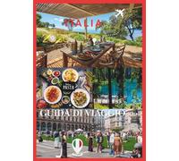 ITALIA GUIDA DI VIAGGIO 2026: Una guida completa e approfondita alle città, alla cultura, alla cucina, ai tesori nascosti e ai consigli di viaggio intelligenti.