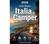 Italia in Camper: La Guida Pratica per Viaggiare in Libertà tra Itinerari, Aree di Sosta, Borghi, Natura e Consigli per Vacanze Senza Stress