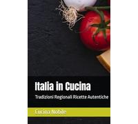 Italia in Cucina: Tradizioni Regionali Ricette Autentiche