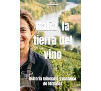 Italia, la tierra del vino: historia milenaria y mosaico de terruños (Wines of the World: Italy)