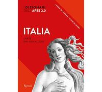 Italia. L'arte dal 1000 al 2000. I dizionari dell'arte 2.0. Ediz. a colori (Rizzoli Illustrati)