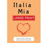 Italia Mia: A Large Print Word Search Puzzle Book Journey Through Italy | Places, Traditions, Food, and Memories | Italian Heritage Gift | 8.5x11 inches | 56 Puzzles, 840 words