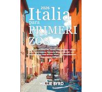ITALIA Para PRIMERIZOS 2026: Todo lo que necesitas ver, comer y experimentar -desde Roma hasta Venecia, Florencia, Milán y más allá- con consejos ... y recomendaciones para viajeros inteligentes.