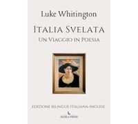 Italia Svelata - Un Viaggio in Poesia: Edizione bilingue italiana-inglese (POETRY SERIES)