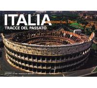 Italia. Tracce del passato. Ediz. illustrata (Italia emozioni dal cielo)