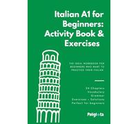 Italian A1 for Beginners: Activity Book & Exercises: The Complete Italian Workbook for Beginners with 24 Chapters of Practice Exercises, Basic Grammar, and Full Answer Key