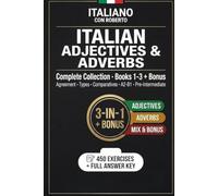 Italian Adjectives & Adverbs: Complete Grammar Workbook · 3 Books in 1 + Bonus · 450 Exercises with Answer Key · A2-B1 Pre-Intermediate