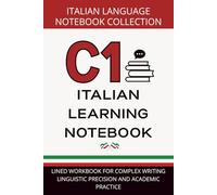 Italian Advanced Journal C1 Level: Lined Workbook for Complex Writing, Linguistic Precision, and Academic Practice