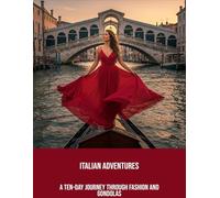 Italian Adventures: A Ten-Day Journey Through Fashion And Gondolas