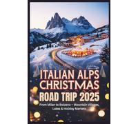 Italian Alps Christmas Road Trip 2025: From Milan to Bolzano - Mountain Villages, Lakes & Holiday Markets