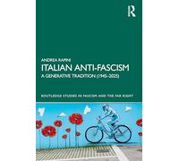 Italian Anti-Fascism: A Generative Tradition (1945-2025) (Routledge Studies in Fascism and the Far Right)