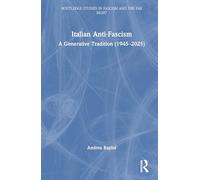 Italian Anti-Fascism: A Generative Tradition (1945-2025) (Routledge Studies in Fascism and the Far Right)