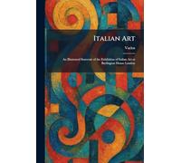 Italian Art: An Illustrated Souvenir of the Exhibition of Italian Art at Burlington House London