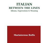 Italian Between the Lines: Idioms, Expressions & Meaning (Italian A Level)